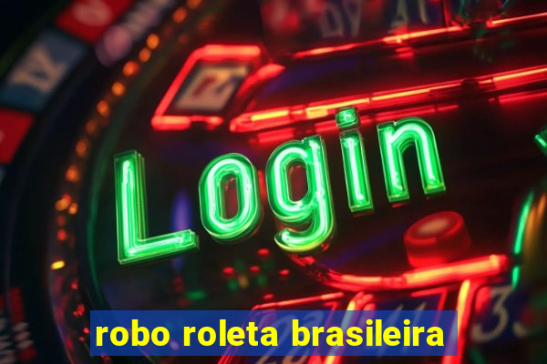 robo roleta brasileira